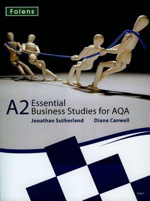 Essential Business Studies A Level: A2 Student Book for AQA - Sutherland, Jonathan, and Canwell, Diane