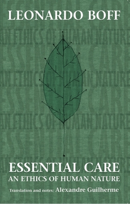 Essential Care: An Ethics of Human Nature - Boff, Leonardo