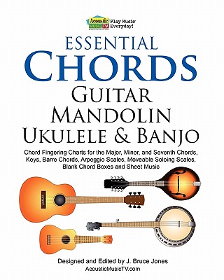 Essential Chords, Guitar, Mandolin, Ukulele and Banjo: Chord Fingering ...