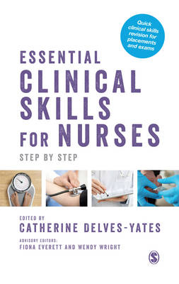 Essential Clinical Skills for Nurses: Step by Step - Delves-Yates, Catherine (Editor)