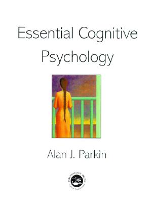 Essential Cognitive Psychology - Parkin, Alan J.