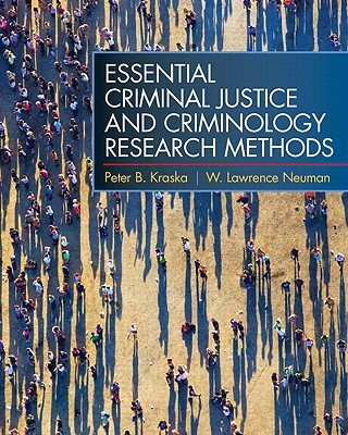 Essential Criminal Justice and Criminology Research Methods - Kraska, Peter B, and Neuman, W Lawrence