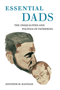 Essential Dads: The Inequalities and Politics of Fathering