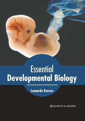 Essential Developmental Biology - Reeves, Leonardo (Editor)