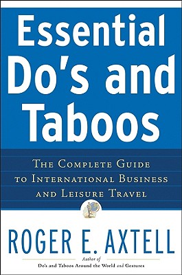 Essential Do's and Taboos: The Complete Guide to International Business and Leisure Travel - Axtell, Roger E