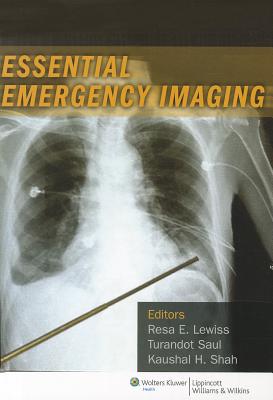 Essential Emergency Imaging - Lewiss, Resa, Dr., MD, and Turandot, Saul, and Shah, Kaushal H.