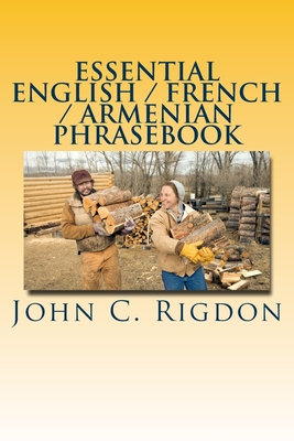 Essential English / French / Armenian Phrasebook - Rigdon, John C
