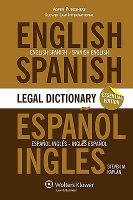 Essential English/Spanish and Spanish/English Legal Dictionary - Kaplan, Steven M