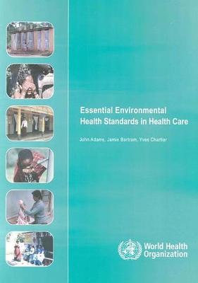 Essential Environmental Health Standards for Health Care - Adams, J, and Bartram, J, and Chartier, Y