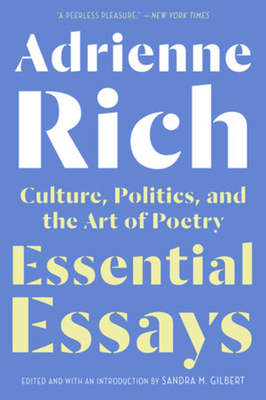 Essential Essays: Culture, Politics, and the Art of Poetry - Rich, Adrienne, and Gilbert, Sandra M (Editor)