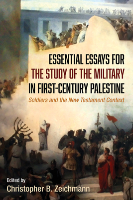 Essential Essays for the Study of the Military in First-Century Palestine - Zeichmann, Christopher B