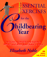 Essential Exercises for the Childbearing Year: A Guide to Health and Comfort Before and After Your Baby Is Born - Noble, Elizabeth, and Artal, Raul (Adapted by)