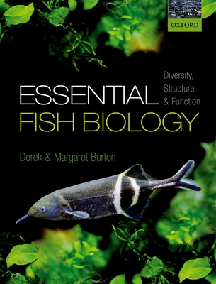 Essential Fish Biology: Diversity, Structure, and Function - Burton, Derek, and Burton, Margaret