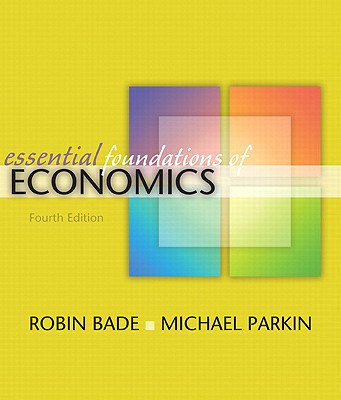 Essential Foundations of Economics - Bade, Robin, and Parkin, Michael