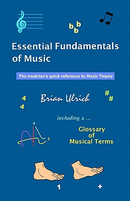 Essential Fundamentals of Music: The musician's quick reference to Music Theory - Ulrich, Brian