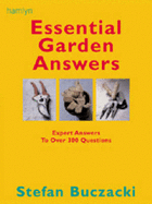 Essential Garden Answers: Expert Answers to Over 300 Garden Questions