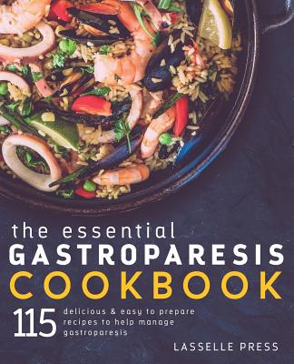 Essential Gastroparesis Cookbook: 115 Delicious & Easy To Prepare Recipes To Help Manage Gastroparesis - Press, Lasselle