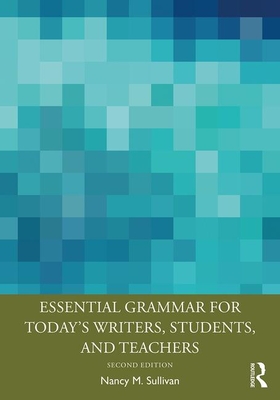Essential Grammar for Today's Writers, Students, and Teachers - Sullivan, Nancy M.