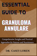 Essential Guide to Granuloma Annulare: Comprehensive Insights and Practical Approaches for Patients and Practitioners