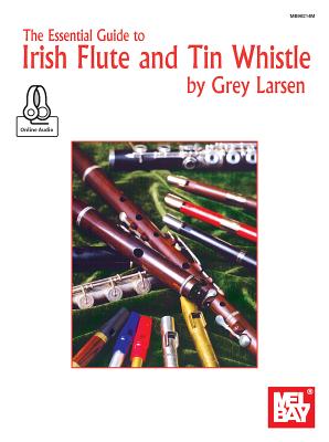 Essential Guide to Irish Flute and Tin Whistle - Grey E Larsen
