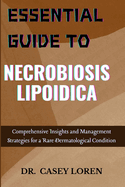 Essential Guide to Necrobiosis Lipoidica: Comprehensive Insights and Management Strategies for a Rare Dermatological Condition