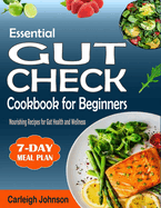 Essential Gut Check Cookbook for Beginners: Nourishing Recipes for Gut Health and Wellness