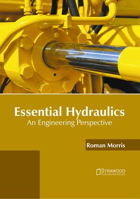 Essential Hydraulics: An Engineering Perspective - Morris, Roman (Editor)