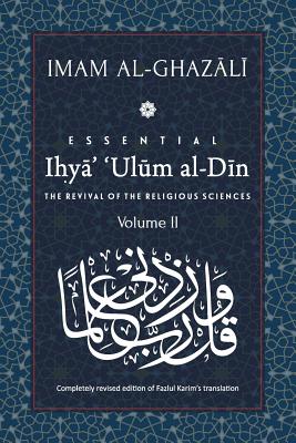 ESSENTIAL IHYA' 'ULUM AL-DIN - Volume 2: The Revival of the Religious Sciences - Karim, Fazlul (Translated by), and Al-Ghazali, Abu Hamid