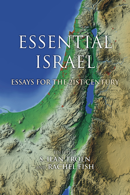 Essential Israel: Essays for the 21st Century - Troen, S Ilan (Editor), and Fish, Rachel (Editor)