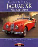 Essential Jaguar XK120/140/150: The Cars and Their Story 1949-61 - Lawrence, Mike