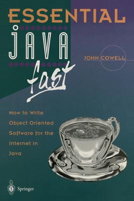 Essential Java Fast: How to Write Object Oriented Software for the Internet - Cowell, John