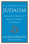 Essential Judaism: A Complete Guide to Beliefs, Customs & Rituals