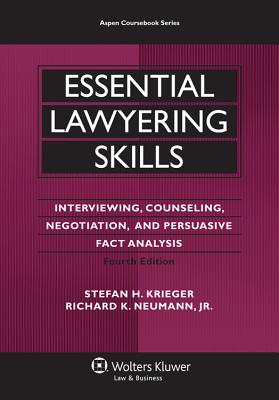 Essential Lawyering Skills: Interviewing, Counseling, Negotiation, and Persuasive Fact Analysis - Krieger, Stefan H, and Neumann, Richard K, Jr.