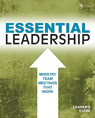 Essential Leadership: Ministry Team Meetings That Work - Powell, Kara, Ph.D., and Fuller Youth Institute