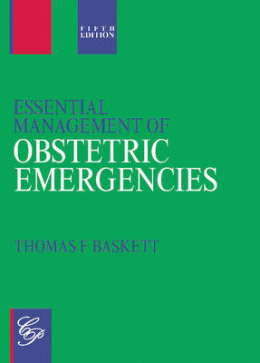 Essential Management of Obstetric Emergencies - Baskett, Thomas F, MB