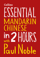 Essential Mandarin Chinese in 2 hours with Paul Noble: Mandarin Chinese Made Easy with Your Bestselling Language Coach