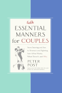 Essential Manners for Couples: From Snoring and Sex to Finances and Fighting Fair-What Works, What Doesn't, and Why