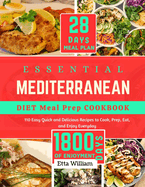 Essential Mediterranean Diet Meal Prep Cookbook: 110 Easy Quick and Delicious Recipes To Cook, Prep, Eat and Enjoy Everyday (28 DAYS MEAL PLAY + 1800 DAYS OF ENJOYMENT)