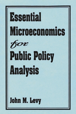 Essential Microeconomics for Public Policy Analysis - Levy, John M