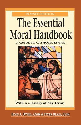 Essential Moral Handbook: A Guide to Catholic Living, Revised Edition - O'Neil, Kevin, C.SS.R., and Black, Peter