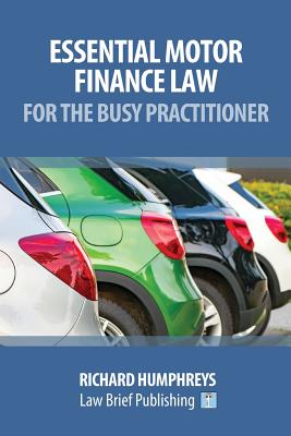 Essential Motor Finance Law for the Busy Practitioner - Humphreys, Richard