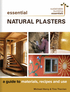 Essential Natural Plasters: A Guide to Materials, Recipes, and Use