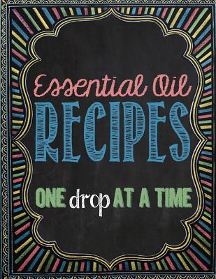Essential Oil Recipes: One Drop at a Time - Arnold, Brandy Jones