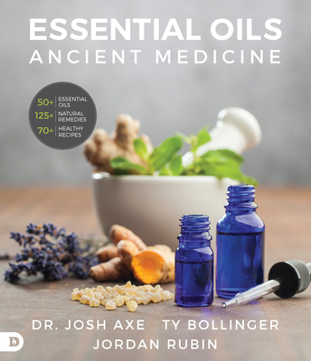 Essential Oils: Ancient Medicine - Rubin, Jordan, Mr., and Axe, Josh, Dr. (Contributions by), and Bollinger, Ty (Contributions by)