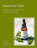 Essential Oils: Essential Oils Basics And Recipes For Organic Lotion Bars And Healthy Weight Loss