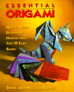 Essential Origami: How to Build Dozens of Models from Just 10 Easy Bases - Biddle, Steve, and Biddle, Megumi