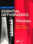 Essential Orthopaedics and Trauma - Dandy, David J, MD, Ma, Frcs, and Edwards, Dennis J