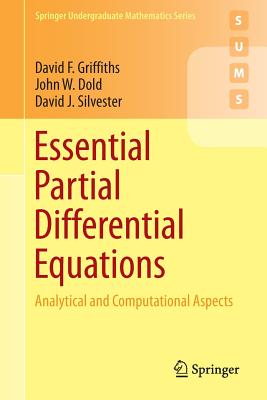 Essential Partial Differential Equations: Analytical and Computational Aspects - Griffiths, David F, Dr., and Dold, John W, and Silvester, David J