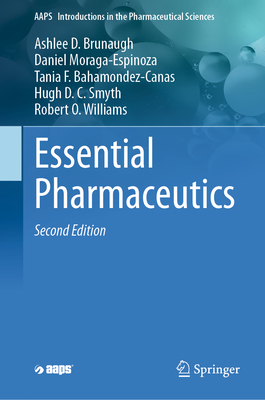Essential Pharmaceutics - Brunaugh, Ashlee D., and Moraga-Espinoza, Daniel, and Bahamondez-Canas, Tania F.