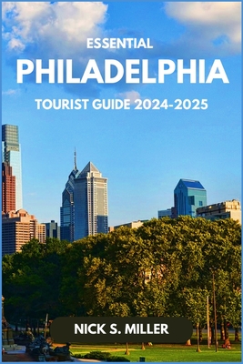 Essential Philadelphia Tourist Guide 2024-2025 - Miller, Nick S